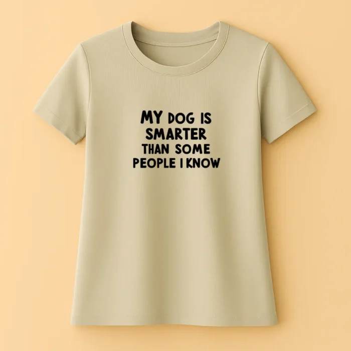 My Dog Is Smarter Than Some People I Know - Női