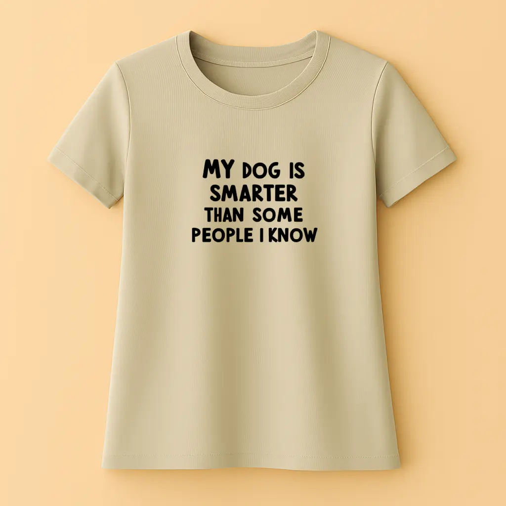 My Dog Is Smarter Than Some People I Know - Női