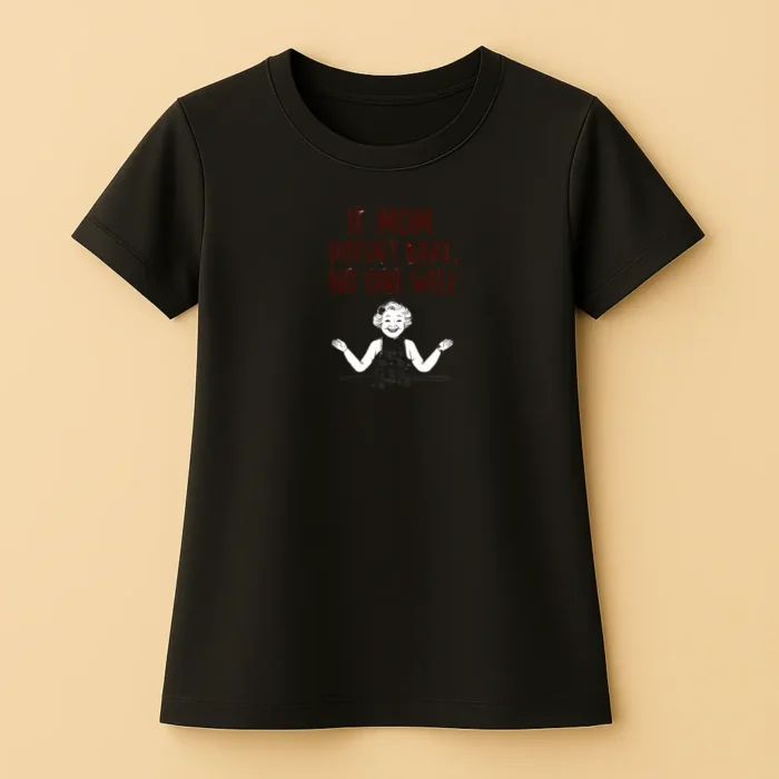 If Mom Doesn't Bake, No One Will - Női