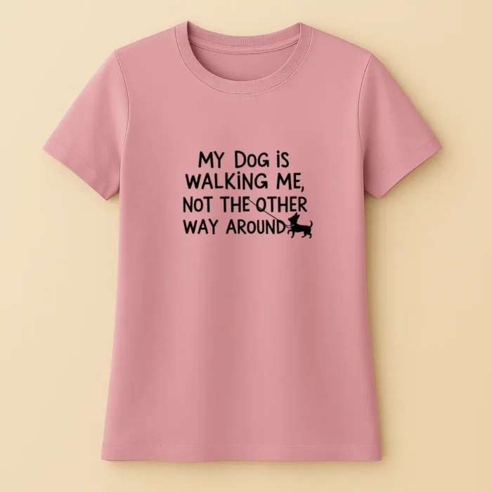 My Dog is Walking Me, Not The Other Way Around - Női