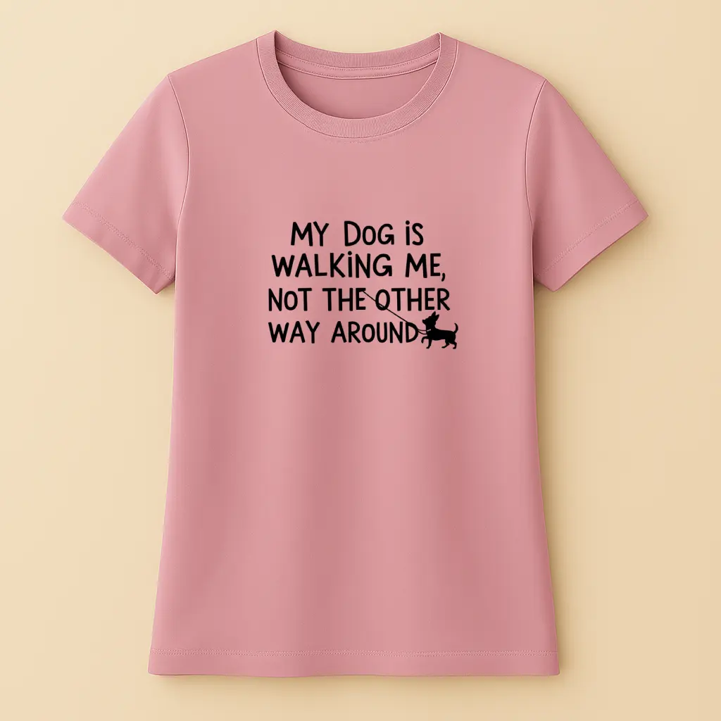 My Dog is Walking Me, Not The Other Way Around - Női