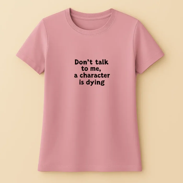 Don't talk to me, a charecter is dying - Női