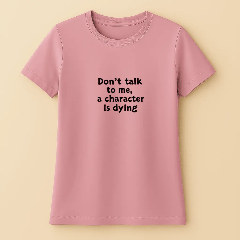 Don't talk to me, a charecter is dying - Női